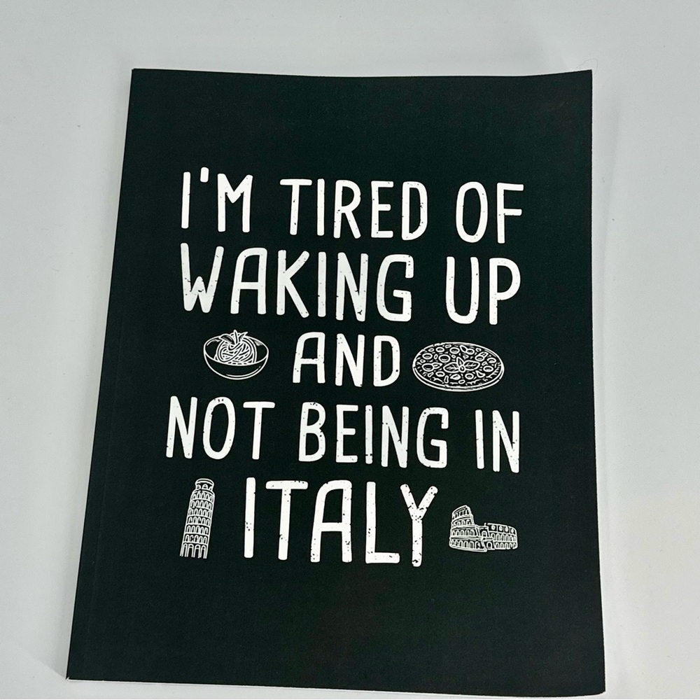 ⏰🚨‼️ 🌴 I'M TIRED OF WAKING UP AND NOT BEING IN ITALY Notebook